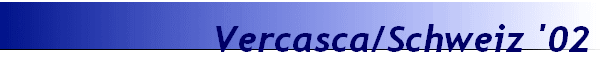 Vercasca/Schweiz '02